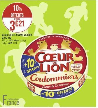 10% OFFERTS  L'UNITE  3€21  Coulommiers COEUR DE LION 23% MG  350 g + 10% offerts (385 gl Le kg  34  Fra  Fabriqué en  rance  58-3+5051  +10  OFFERTS  DE  CŒUR LION Coulommiers  Doux & Crémeux  +10  g
