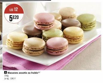 LES 12  5€20  A Macarons assortis ou fruités 154g  Le kg: 33€77 