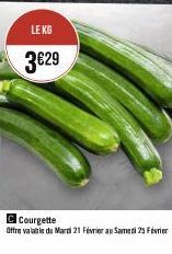 LE KG  3€29  Courgette Offre valable du Mardi 21 Février au Samedi 23 Février 