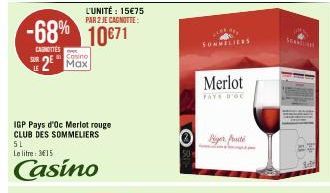 SUR  -68% 10871  CANOTTES  2 Max  L'UNITÉ: 15€75 PAR 2 JE CAGNOTTE:  IGP Pays d'Oc Merlot rouge CLUB DES SOMMELIERS  5L  Le litre: 3€15  Casino  Merlot  PAYS D'OC  Piger Pate 