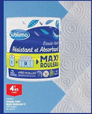 Sublimo  Essuie-tout  Résistant et Absorbant  OOOO 00000  x450 FEUILLES  BLE  PASUR PURC  €  4,85  Le pat  SUBLIMO  ESSUIE-TOUT MAXI ROULEAU O 450 feuilles  MAXI ROULEAU  150x  