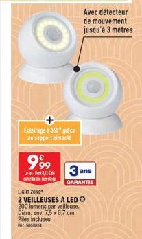 Eclairage a 360° grace as support aimante  999  L-12 carrelage  LIGHT ZONE  2 VEILLEUSES À LED O 200 lumens par veilleuse. Diam. env. 7,5 x 6,7 cm. Piles incluses. et 5008084  Avec détecteur de mouvem