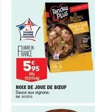 viande sovine francais  elabore in  france 595  450 11.12 €  noix de joue de boeuf sauce aux oignons. rt5012515  tendre & plus  roses  (fil 
