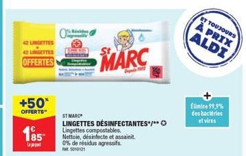 42 LINGETTES  42 LINGETTES  OFFERTES  +50*  OFFERTS  185  Le p  O  ST MARC  LINGETTES DÉSINFECTANTES*/** Lingettes compostables. Nettoie, désinfecte et assainit. 0% de résidus agressifs. 5010121  MARC