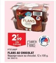 2,99  1,2%  afc  flans  lait  elabore en france ca  p'titursi  flans au chocolat  nappage sauce au chocolat. 12 x 100 g. pm. 5002115 