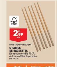 FSC  2,99  Llot  HOME CREATION KITCHEN  6 PAIRES  DE BAGUETTES  En bambou certifié FSC®. Autres modèles disponibles. Rel. 5007287 