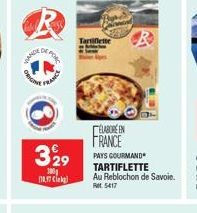 DANCE  ORIGIN  POR  FRANC  329  300g 10.17 C  Tartiflette  ÉLABORE EN FRANCE  PAYS GOURMAND TARTIFLETTE  Au Reblochon de Savoie. Ret5417 