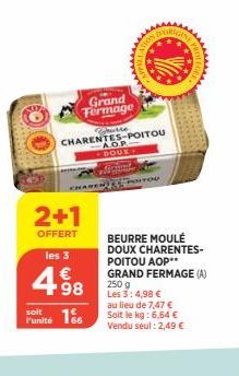 Grand Fermage  2+1  OFFERT les 3  498  €  soit  Funité 166  Chatte  CHARENTES-POITOU AOP DOUX  AMENT POUTOU  Y  BEURRE MOULÉ DOUX CHARENTES-POITOU AOP** GRAND FERMAGE (A) 250 g Les 3:4,98 €  au lieu d