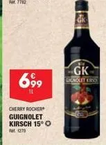 69⁹9  11  cherry rocher guignolet kirsch 15° o  1270  gk  eignolet kirs 