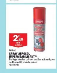 249  16,13€  twith  twidoⓒ  spray aerosol impermeabilisant**  protege tous les cuirs et textiles authentiques de l'humidité et de la saleté  ret 5007415 