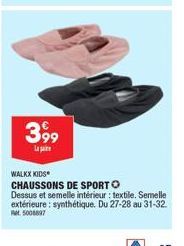 399  Lapa  WALKX KIDS  CHAUSSONS DE SPORT O  Dessus et semelle intérieur: textile. Semelle extérieure: synthétique. Du 27-28 au 31-32.  RM 5006897 