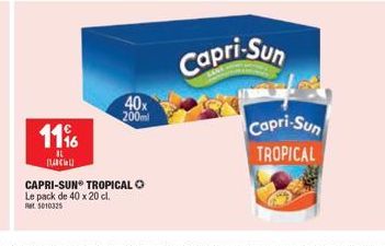 11%  IL BACHL  40x  200ml  CAPRI-SUN TROPICAL  Le pack de 40 x 20 cl. Ret 5010325  Capri-Sun  Capri-Sun TROPICAL 