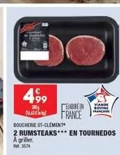 499  100g  16,6  élabore en france  vande sovine panca  boucherie st-clement  2 rumsteaks*** en tournedos  a griller. 3574 