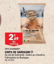 269  100  [19  PAYS GOURMAND  CHIPS DE SARRASINO  Au sel de Guérande. Cuites au chaudron. Fabriquées en Bretagne. Ret. 5011827  arrasin 