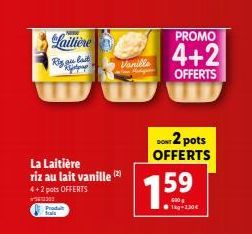 La Laitière riz au lait vanille (2) 4+2 pots OFFERTS 2300 Produit trai  Laitière  Rigau bad  Sup  Vanille Madigan  DONT 2 pots OFFERTS  1.5⁹  1kg-2,30€  PROMO  4+2  OFFERTS 
