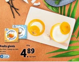 000417 Produt Purgelo  ave  Oranges Pivrées frees  Fruits givrés Au choix orange au moix  de coco  Coro  270  4.89  Tin 