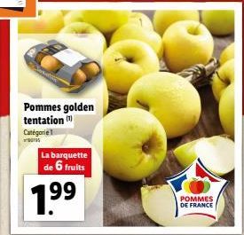 Pommes golden tentation)  Catégorie 1  La barquette de 6 fruits  1.9⁹9⁹  POMMES DE FRANCE 