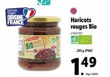haricots TOLOS  ORIGINE FRANCE  BID  Haricots rouges Bio  n°5607457  205g (PNE)  1.49  1kg-3,27 € 