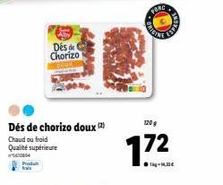 Dés de chorizo doux (2)  Chaud ou froid  Qualité supérieure 560004  Prod frais  Alby  Des de Chorizo  FORC  ALTINES  ESPA  120g  172  Tkg-14.30€ 
