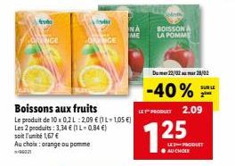 fesd  COVENCE  ever  LONGE  Boissons aux fruits  Le produit de 10 x 0,2 L:2,09 € (-1,05 €)  Les 2 produits: 3,34 € (1 L-0,84 €)  soit l'unité 1,67 €  Au choix: orange ou pomme  -9001  NA BOISSON A  ME