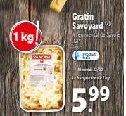 1 kg!  VANDE  Gratin Savoyard (2  Temmental de Savoje  IGP  Produt Stale  M22/02  La barquette de 1kg  5.⁹9⁹  199 