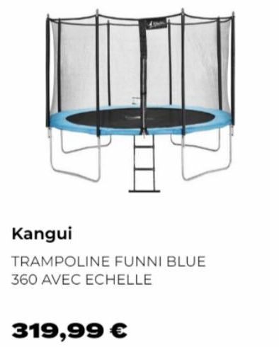 Kangui  TRAMPOLINE FUNNI BLUE 360 AVEC ECHELLE  319,99 € 