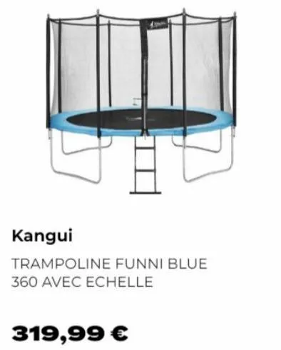 kangui  trampoline funni blue 360 avec echelle  319,99 € 