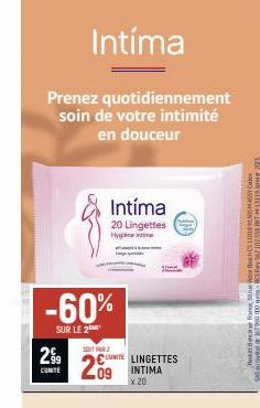 Intíma  Prenez quotidiennement soin de votre intimité en douceur  Intíma  20 Lingettes  Hygiene intime  -60%  SUR LE 2  STAR2  2.99 UNITE LINGETTES 209  CONTE  INTIMA  x 20  Rechar France, 58 rue Vito