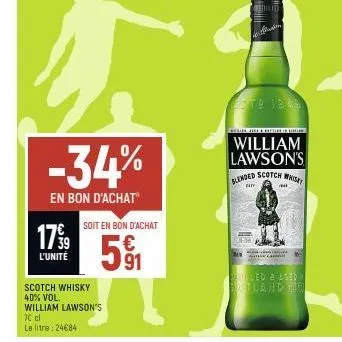 17 99  l'unité  scotch whisky 40% vol. william lawson's  70 cl  le litre: 24684  soit en bon d'achat  591  william lawson's blended scotch wi  fa  43-3  m  sealed a ased shetland lit 