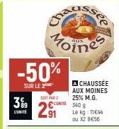 L'UNITÉ  -50%  SUR LE 2  Moines  A CHAUSSÉE AUX MOINES 25% M.G.  S  2⁹1  540 g Le kg: 11€44 ou X2 8€56 