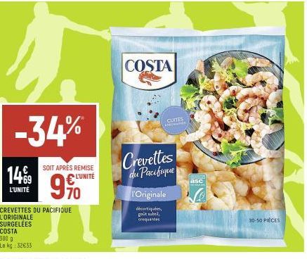 149  L'UNITÉ  -34%  300 g  Le kg: 32€33  SOIT APRÈS REMISE  L'UNITÉ  70  CREVETTES DU PACIFIQUE L'ORIGINALE SURGELÉES COSTA  COSTA  CUIES  CANONGINES  Crevettes du Pacifique  l'Originale  décortiquées