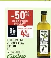 -50%  en bon d'achat sur le 2  895  l'unité  huile d'olive vierge extra casino  soten boncha  4€  1l  le litre: 8€85.  casino  casin  huile d'ulive  