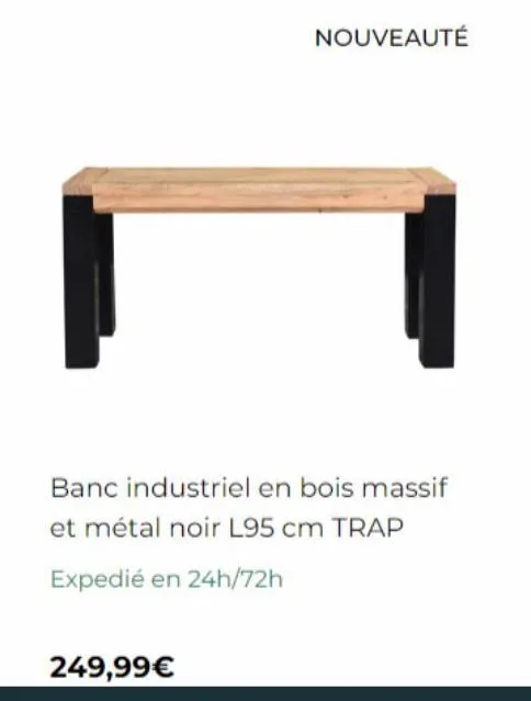 nouveauté  banc industriel en bois massif  et métal noir l95 cm trap  expedié en 24h/72h  249,99€  
