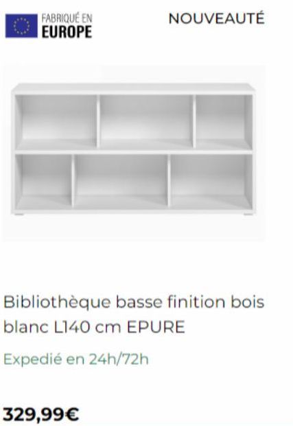 FABRIQUÉ EN EUROPE  NOUVEAUTÉ  Bibliothèque basse finition bois  blanc L140 cm EPURE  Expedié en 24h/72h  329,99 € 