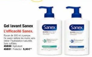 Gel lavant Sanex L'efficacité Sanex. Flacon de 300 ml à pompe.  Ce savon nettoie les mains sans retirer hydratation naturelle. Sans sulfates  458590 Hydratant  458591 Protector 5,90 €  I 7  Sanex  San