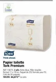 he  tork think ahead.  papier toilette tork premium  tork  réf 114273. 2 plis. extra doux. pâte recyclée. format 11 x 19 cm. paquet de 252 formats pour t3.  colis de 30 paquets. 701270 84,67 €* le col