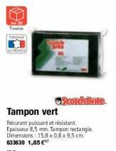 TAMPON  Scotch-Brite  Tampon vert  Récurant puissant et résistant. Epaisseur 8,5 mm. Tampon rectangle Dimensions: 15,8 x 0,8x 9,5 cm 633630 1,85 €  52 