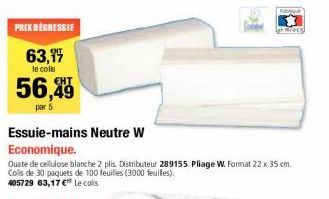 PRIX DEGRESSIF  63,17  le colis  56,49  par 5  Essuie-mains Neutre W  Economique.  Ouate de cellulose blanche 2 plis. Distributeur 289155. Pliage W. Format 22 x 35 cm. Colls de 30 paquets de 100 feuil