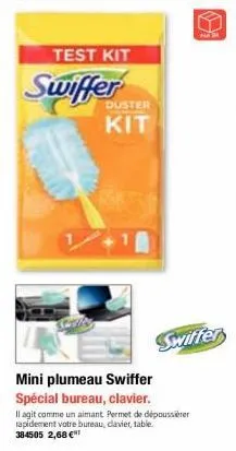 test kit  swiffer  duster  kit  mini plumeau swiffer  spécial bureau, clavier.  swiffer  il agit comme un aimant. permet de dépoussiérer rapidement votre bureau, clavier, table. 384505 2,68 €  (  8 79