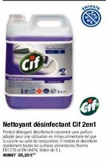 Cif  1-0  Gif  Nettoyant désinfectant Cif 2en1  Produit detergent désinfectant concentré sans parfum adapté pour une utilisation en milieu alimentaire tel que la cuisine ou salle de restauration. Il n
