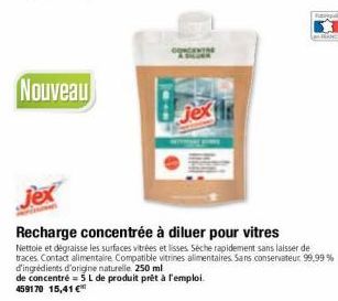 Nouveau  jex  jex  Recharge concentrée à diluer pour vitres  Nettoie et dégraisse les surfaces vitrées et lisses. Séche rapidement sans laisser de traces. Contact alimentaire Compatible vitrines alime