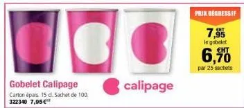 calipage  prix degressif  7,95  le gobelet  6,700  par 25 sachets 