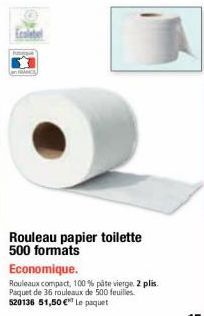 Rouleau papier toilette 500 formats  Economique.  Rouleaux compact, 100% pâte vierge. 2 plis. Paquet de 36 rouleaux de 500 feuilles. 520136 51,50 € Le paquet 