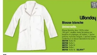 a  m²  wonday  blouse blanche universelle.  blouse blanche, tissu 100% coton 190 g/m², modele mixte, fermeture par boutons en plastique, col tailleur 1 poche poitrine, manches longues 2 poches basses 