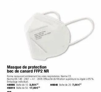 masque de protection bec de canard ffp2 nr  forme recouvrant entièrement les voies respiratoires norme ce  norme en 149:2001+a1: 2009. efficacité de filtration supérieure ou égale à 95 %. emballage in