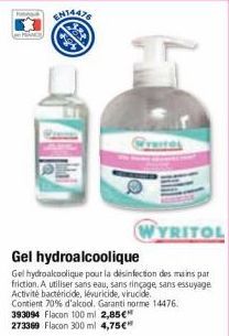 EN14478  Prastes  WYRITOL  Gel hydroalcoolique  Gel hydroalcoolique pour la disinfection des mains par friction. A utiliser sans eau, sans rinçage, sans essuyage Activité bactéricide, lévuricide, viru