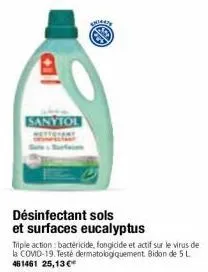 sanytol  désinfectant sols  et surfaces eucalyptus  triple action bactericide, fongicide et actif sur le virus de la comid-19. testé dermatologiquement bidon de 5 l 461461 25,13 € 
