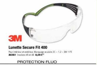 3M  Lunette Secure Fit 400  Pour intérieur et extérieur. Marquage oculaire 2C-1.2-3M 1 FT. 263551 Incolore AR et AB 8,05 €  PROTECTION FLUO 