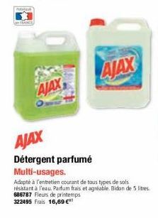 AJAX  AJAX  AJAX  Détergent parfumé Multi-usages.  Adapté à l'entretien courant de tous types de sols résistant à l'eau. Parfum frais et agréable. Bidon de 5 litres. 686787 Fleurs de printemps  322495