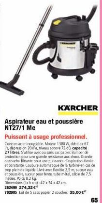 KARCHER  Aspirateur eau et poussière NT27/1 Me  Puissant à usage professionnel. Cuve en acier inoxydable. Moteur 1380 W, debit air 67 Us, dépression 20kPa, niveau sonore 72 dB, capacité 27 litres. S'u